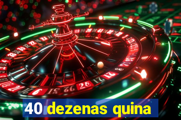 40 dezenas quina